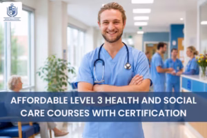 Affordable Level 3 Health and Social Care Courses with Certification