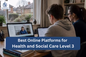 Best Online Platforms for Health and Social Care Level 3