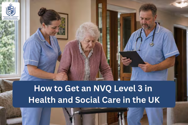 How to Get an NVQ Level 3 in Health and Social Care in the UK
