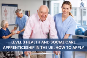 Level 3 Health and Social Care Apprenticeship in the UK How to Apply