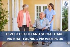 Level 3 Health and Social Care Virtual Learning Providers UK