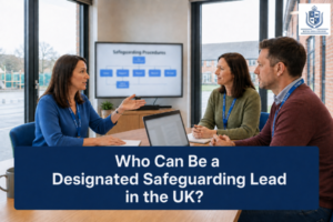 Who Can Be a Designated Safeguarding Lead in the UK