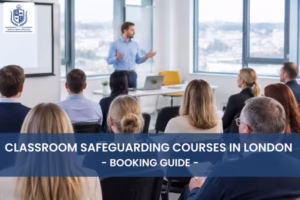 Classroom Safeguarding Courses in London: Booking Guide