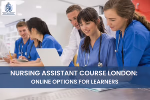 Nursing Assistant Course London Online Options for Learners