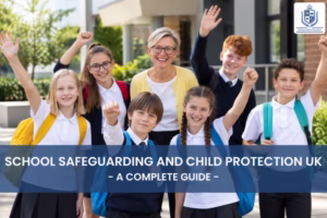 School_Safeguarding_and_Child_Protection_UK_A_Complete_Guide