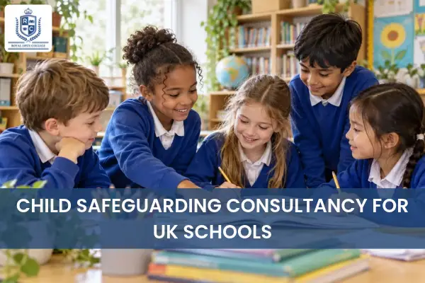 CHILD SAFEGUARDING CONSULTANCY FOR UK SCHOOLS