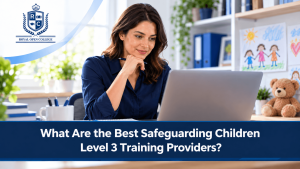 What Are the Best Safeguarding Children Level 3 Training Providers?