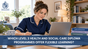 Which Level 3 Health and Social Care Diploma Programmes Offer Flexible Learning